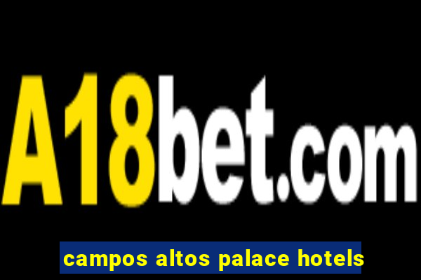 campos altos palace hotels